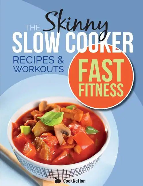 The Slow Cooker Fast Fitness Recipe & Workout Book: Delicious, Calorie Counted Slow Cooker Meals & 15 Minute Workouts For A Leaner, Fitter You - Paperback
