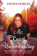Me, Kniest & Understanding: Embrace the life you gain, When you push through the pain. - Paperback