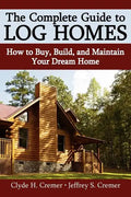 The Complete Guide to Log Homes: How to Buy, Build, and Maintain Your Dream Home - Paperback