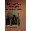 Echoes of War: Healing the Wounds of PTSD - Paperback