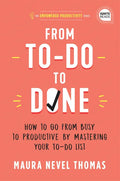 From To-Do to Done: How to Go from Busy to Productive by Mastering Your To-Do List - Hardcover