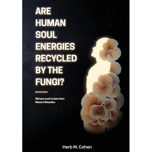 Are Human Soul Energies Recycled by the Fungi? - Paperback
