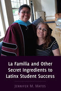 La Familia and Other Secret Ingredients to Latinx Student Success - Paperback
