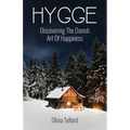 Hygge: Discovering The Danish Art Of Happiness -- How To Live Cozily And Enjoy Life's Simple Pleasures - Paperback