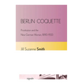 Berlin Coquette: Prostitution and the New German Woman, 1890-1933 - Paperback