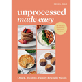 Unprocessed Made Easy: Quick, Healthy, Family-Friendly Meals - Hardcover