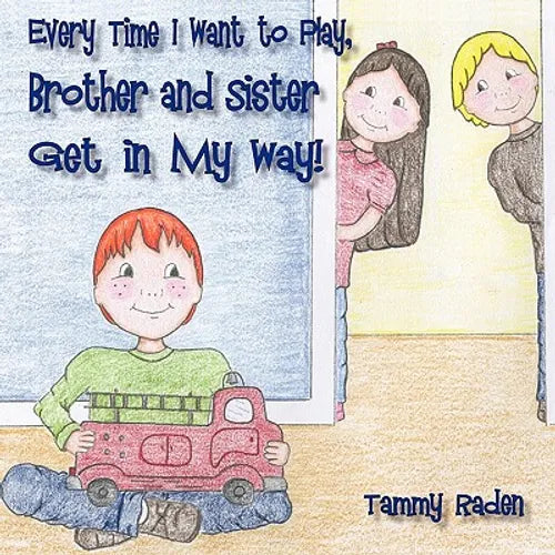 Every Time I Want to Play, Brother and Sister Get in My Way - Paperback