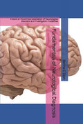 Fundamentals of Neurological Diagnosis: A book on the clinical localization of Neurological disorders and investigation modalities - Paperback