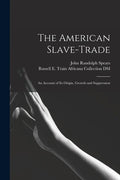 The American Slave-trade: an Account of Its Origin, Growth and Suppression - Paperback