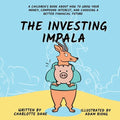 The Investing Impala: A Children's Book About How to Grow Your Money, Compound Interest, and Choosing a Better Financial Future - Paperback