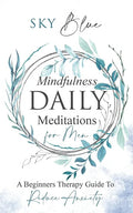 Mindfulness Daily Meditations For Men: A Beginner's Therapy Guide To Reduce Anxiety - Paperback