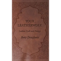 Your Leatherwork - With Plates and Diagrams by the Author - Paperback
