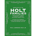 Genealogy of the Holt Families From Scotland to Virginia to Tennessee to Missouri and several Midwest States: Including the 230 Marriages The Rev. Jam - Hardcover
