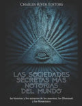 Las sociedades secretas más notorias del mundo: las historias y los misterios de los masones, los Illuminati y los Rosacruces - Paperback