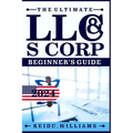 The Ultimate LLC and Scorporation Beginner's Guide [2-In-1 Book]: The most Updated Guide on How to Form, Manage, Grow your LLC & S-Corp and Save on Ta - Paperback