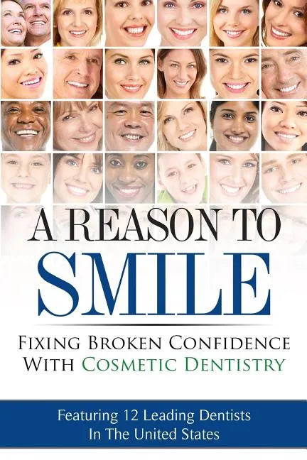 A Reason To Smile: Fixing Broken Confidence With Cosmetic Dentistry - Paperback