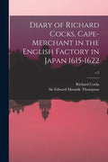 Diary of Richard Cocks, Cape-merchant in the English Factory in Japan 1615-1622; v.2 - Paperback