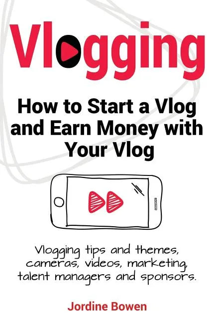 Vlogging. How to start a vlog and earn money with your vlog. Vlogging tips and themes, cameras, videos, marketing, talent managers and sponsors. - Paperback