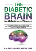 The Diabetic Brain in Alzheimer's Disease: How Insulin Resistance in Type 2 Diabetes and "Type 3 Diabetes" Triggers Your Risk for Alzheimer's and How - Paperback