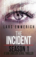 The Incident - Season 1 - A Sam Jameson Serial Thriller: Episodes 1 through 4 of The Incident, A Special Agent Sam Jameson Serial Thriller - Paperback