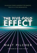The Five-Fold Effect: Unlocking Power Leadership for Amazing Results in Your Organization - Hardcover