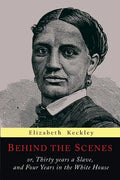 Behind the Scenes: Or, Thirty Years a Slave, and Four Years in the White House - Paperback