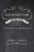 God Is Not Fair, Thank God!: Biblical Paradox in the Life and Worship of the Parish - Hardcover