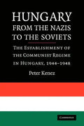 Hungary from the Nazis to the Soviets: The Establishment of the Communist Regime in Hungary, 1944-1948 - Paperback
