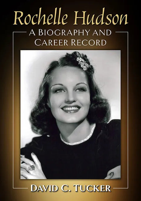 Rochelle Hudson: A Biography and Career Record - Paperback