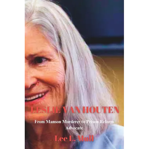 Leslie Van Houten: From Manson Murderer to Prison Reform Advocate - Paperback
