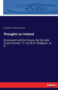 Thoughts on Ireland: Its present and its future. By the late Count Cavour. Tr. by W.B. Hodgson, LL. D - Paperback