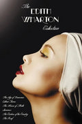 The Edith Wharton Collection (Complete and Unabridged) Including: The Age of Innocence, Ethan Frome, the House of Mirth, Summer, the Custom of the Cou - Hardcover