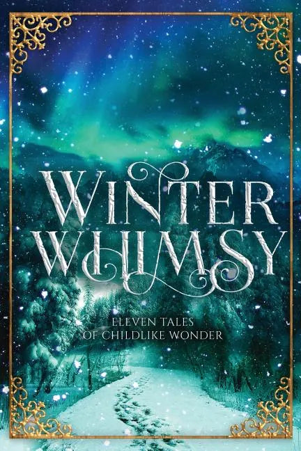 Winter Whimsy: Eleven Tales of Childlike Wonder - Paperback