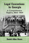 Legal Executions in Georgia: A Comprehensive Registry, 1866-1964 - Paperback