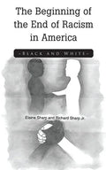 The Beginning of the End of Racism in America: Black and White - Paperback