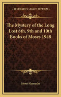 The Mystery of the Long Lost 8th, 9th and 10th Books of Moses 1948 - Hardcover