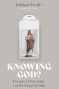 Knowing God?: Consumer Christianity and the Gospel of Jesus - Paperback