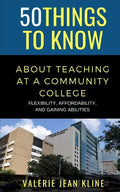 50 Things to Know About Teaching at a Community College: Flexibility, Affordability, and Gaining Abilities - Paperback