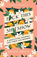 Fuck This Shitshow: A Gratitude Journal for Tired-Ass Women, Revised and Updated - Paperback