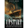 Upstart: The Digital Film Revolution Managing the Unmanageable - Paperback