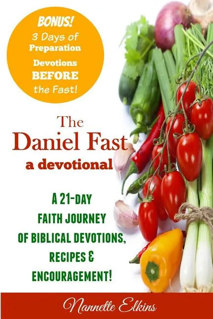The Daniel Fast Devotional: A 21 Day Journey of Faith - Paperback