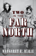 Two in the Far North: A Conservation Champion's Story of Life, Love, and Adventure in the Wilderness - Hardcover