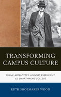 Transforming Campus Culture: Frank Aydelotte's Honors Experiment at Swarthmore College - Hardcover