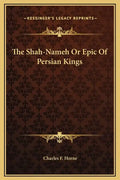 The Shah-Nameh Or Epic Of Persian Kings - Hardcover