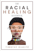 The Racial Healing Handbook: Why we have to talk About Racism, Multicultural Society and Solve the Cynical Mind-set that Plagues America. A Book Ab - Paperback