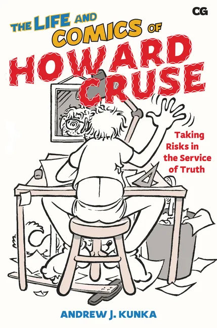The Life and Comics of Howard Cruse: Taking Risks in the Service of Truth - Paperback