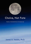 Choice, Not Fate: Shaping a Sustainable Future in the Space Age - Hardcover