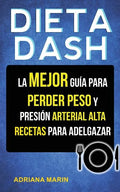 Dieta Dash: La Mejor Guía Para Perder Peso Y Presión Arterial Alta: Recetas Para Adelgazar - Paperback