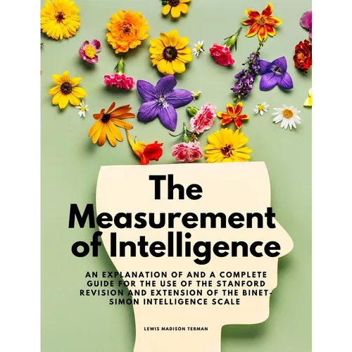 The Measurement of Intelligence - An Explanation of and a Complete Guide for the Use of the Stanford Revision and Extension of the Binet-Simon Intelli - Paperback