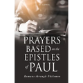Prayers Based on the Epistles of Paul: Romans through Philemon - Paperback